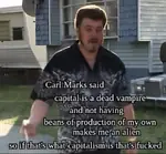 alienation capital capitalism karl_marx means_of_production trailer_park_boys vampire // 750x697 // 71KB