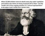 capitalism cultural_appropriation famine food identity_politics karl_marx marxism meta:lowres poverty radlib slavery // 480x390 // 39KB