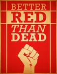 better_dead_than_red better_red_than_dead poster propaganda raised_fist // 394x510 // 30KB