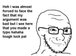 argument glasses ms_paint smug soyboy typo wojak // 735x541 // 100KB