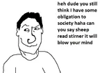 anarchism egoism max_stirner ms_paint nihilism obligation sheep society spooks // 718x507 // 24KB