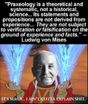 anarcho_capitalism austrian_school capitalism i_ain't_gotta_explain_shit ludwig_von_mises magic praxeology quote // 712x840 // 144KB