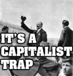 capitalism it's_a_trap meta:lowres reaction_image soviet_union trap vladimir_lenin // 250x262 // 56KB