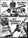 black_power bourgeoisie capitalism class class_struggle identity_politics iww meta:lowres porky poster power proletariat propaganda race racism revolution struggle syndicalism union white_power worker worker_solidarity workers_of_the_world_unite // 327x437 // 60KB