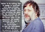 action armchair liberalism lifestylism nothing passivity quote slavoj_zizek system // 1515x1063 // 1.8MB