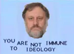 ideology propaganda reaction_image slavoj_zizek you_are_not_immune // 640x466 // 305KB